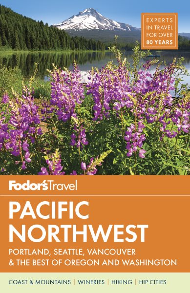 Fodor's Pacific Northwest: Portland, Seattle, Vancouver & the Best of Oregon and Washington (Full-color Travel Guide) cover