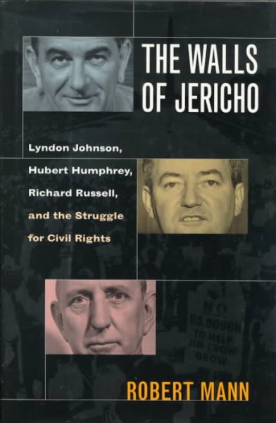 The Walls of Jericho : Lyndon Johnson, Hubert Humphrey, Richard Russell and the Struggle for Civil Rights