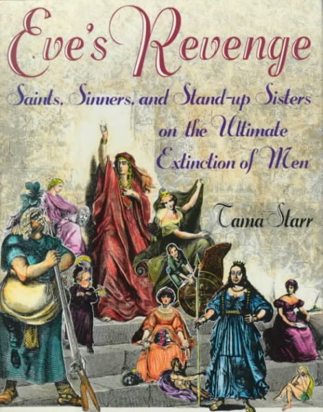 Eve's Revenge: Saints, Sinners, and the Stand-up Sisters of the Ultimate Extinction of Men cover