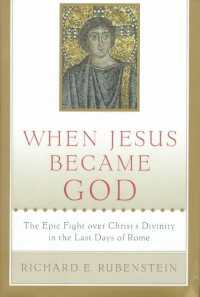 When Jesus Became God: The Epic Fight over Christ's Divinity in the Last Days of Rome cover