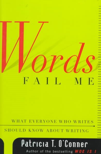 Words Fail Me: What Everyone Who Writes Should Know about Writing cover