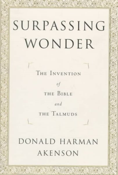 Surpassing Wonder: The Invention of the Bible and the Talmuds