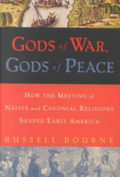 Gods of War, Gods of Peace: How the Meeting of Native and Colonial Religions Shaped Early America cover