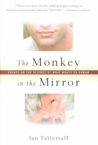 The Monkey in the Mirror: Essays on the Science of What Makes Us Human