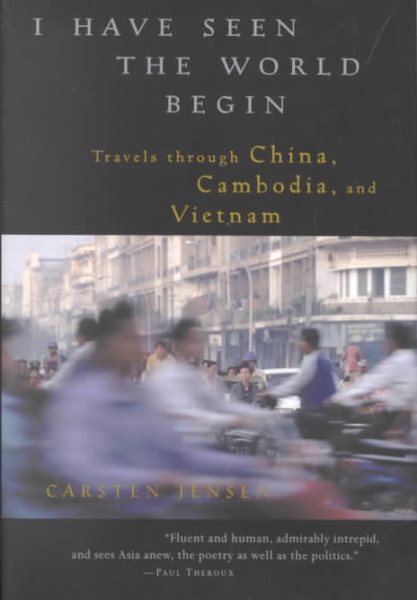 I Have Seen the World Begin: Travels through China, Cambodia, and Vietnam cover