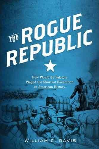 The Rogue Republic: How Would-Be Patriots Waged the Shortest Revolution in American History