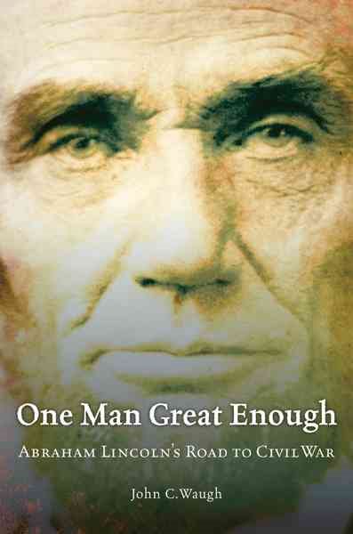 One Man Great Enough: Abraham Lincoln's Road to Civil War cover