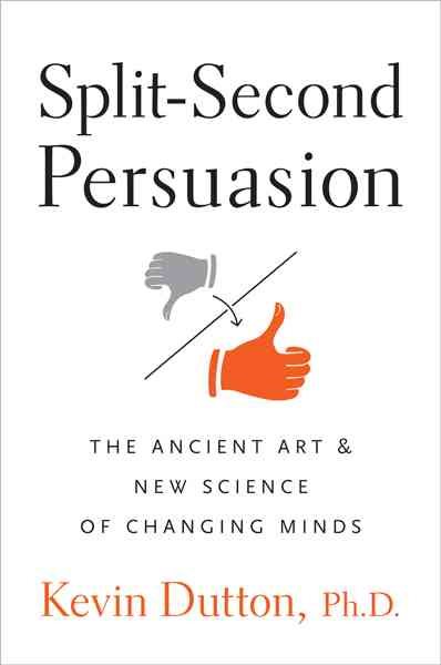 Split-Second Persuasion: The Ancient Art and New Science of Changing Minds cover