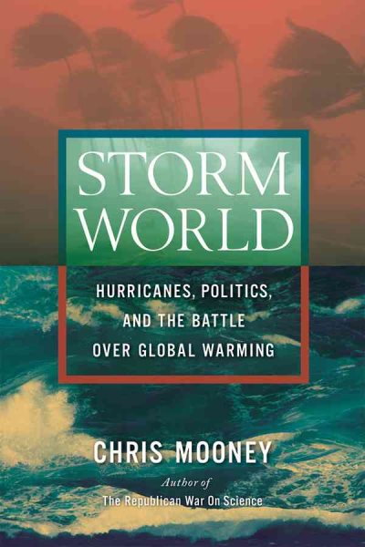Storm World: Hurricanes, Politics, and the Battle Over Global Warming cover