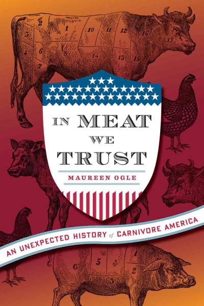 In Meat We Trust: An Unexpected History of Carnivore America cover