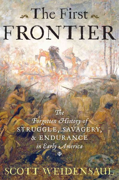 The First Frontier: The Forgotten History of Struggle, Savagery, and Endurance in Early America cover