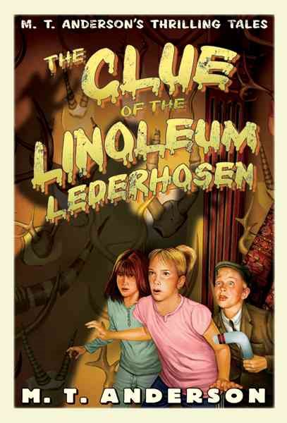 The Clue of the Linoleum Lederhosen: M. T. Anderson's Thrilling Tales cover