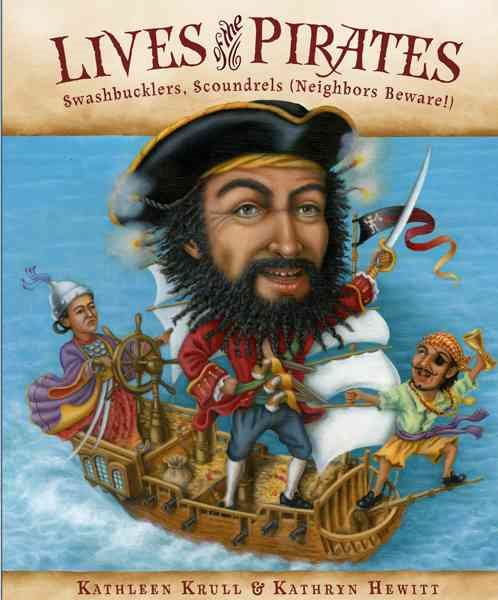 Lives of the Pirates: Swashbucklers, Scoundrels (Neighbors Beware!) cover
