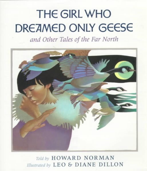The Girl Who Dreamed Only Geese: And Other Tales of the Far North cover