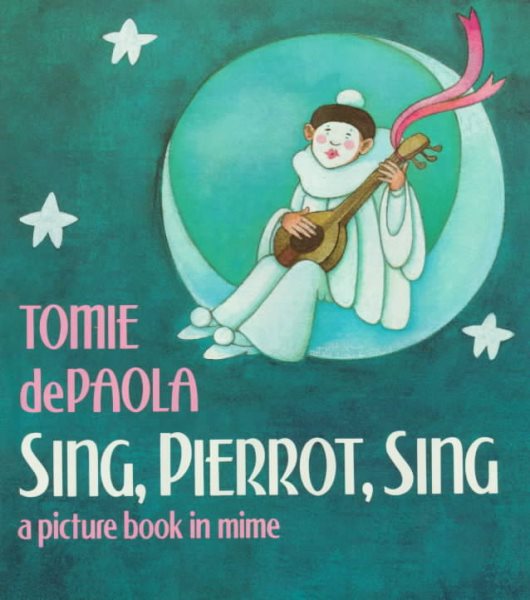 Sing, Pierrot, Sing: A Picture Book in Mime cover
