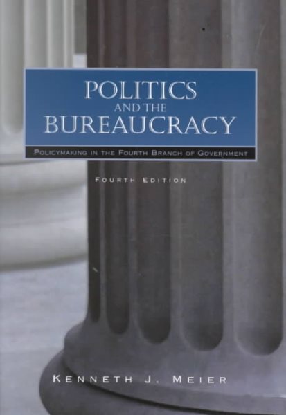 Politics and The Bureaucracy: Policymaking in the Fourth Branch of Government cover