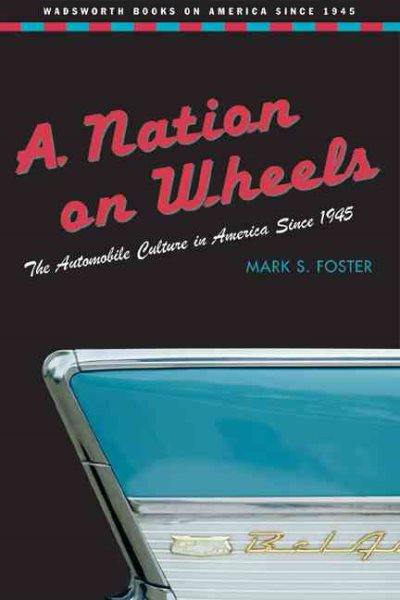A Nation on Wheels: The Automobile Culture in America Since 1945 (Wadsworth Books on America Since 1945) cover