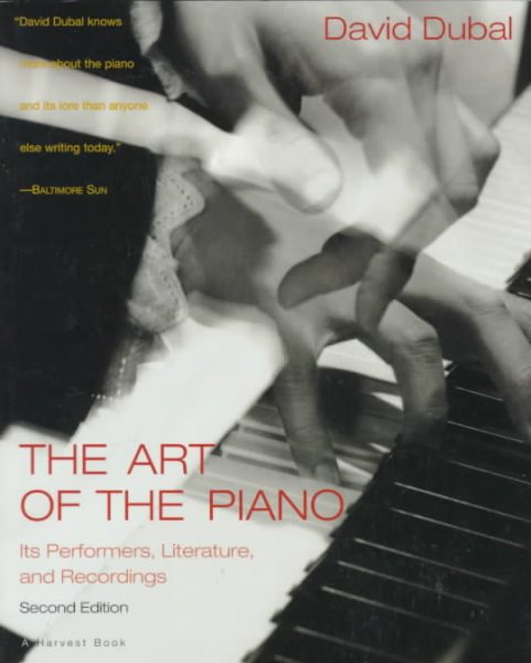 The Art of the Piano: Its Performers, Literature, and Recordings (A Harvest Book) cover