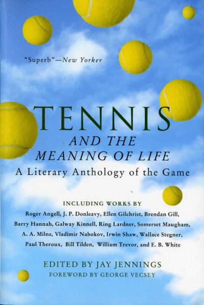Tennis and the Meaning of Life: A Literary Anthology of the Game cover