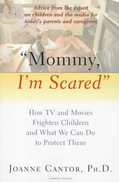 Mommy, I'm Scared: How TV and Movies Frighten Children and What We Can Do to Protect Them cover