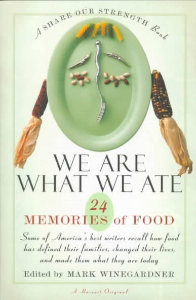 We Are What We Ate: 24 Memories of Food ,A Share Our Strength Book