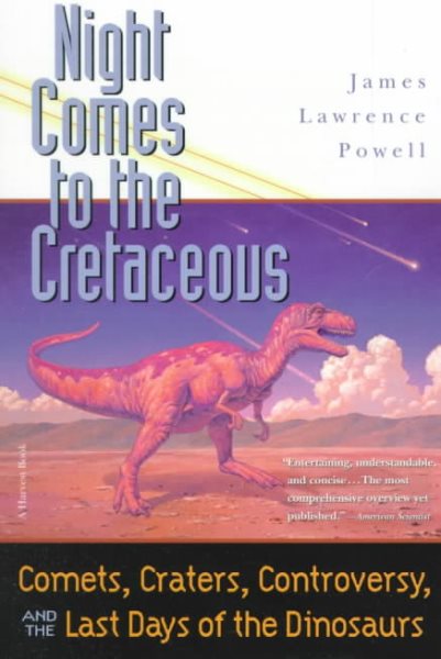 Night Comes to the Cretaceous: Comets, Craters, Controversy, and the Last Days of the Dinosaurs cover
