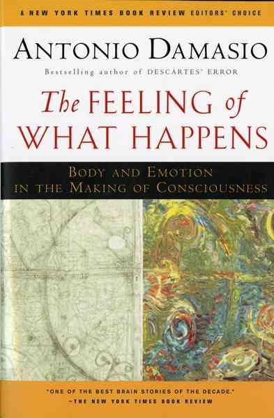 The Feeling of What Happens: Body and Emotion in the Making of Consciousness