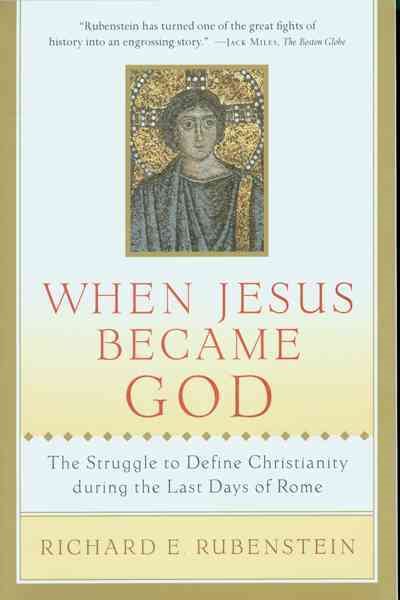 When Jesus Became God: The Struggle to Define Christianity during the Last Days of Rome cover