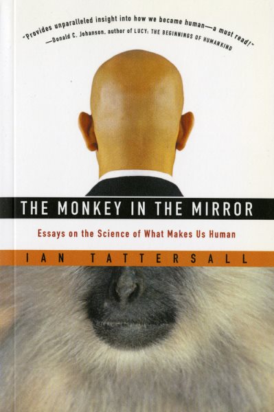The Monkey in the Mirror: Essays on the Science of What Makes Us Human cover