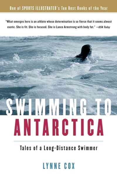 Swimming to Antarctica: Tales of a Long-Distance Swimmer cover