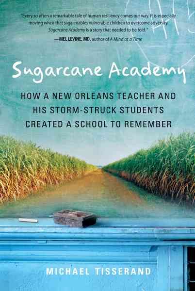 Sugarcane Academy: How a New Orleans Teacher and His Storm-Struck Students Created a School to Remember (Harvest Original) cover