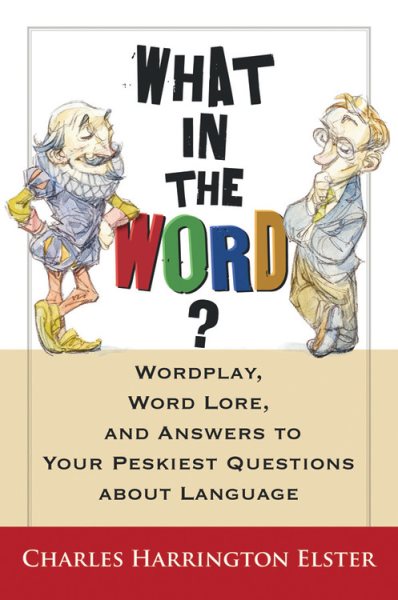 What in the Word? Wordplay, Word Lore, and Answers to Your Peskiest Questions about Language (Harvest Original) cover