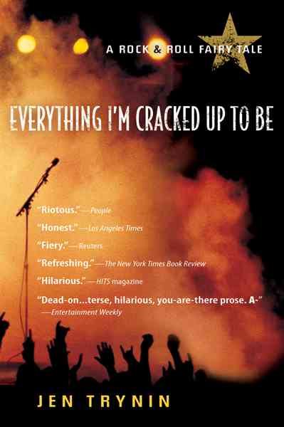 Everything I'm Cracked Up to Be: A Rock & Roll Fairy Tale cover