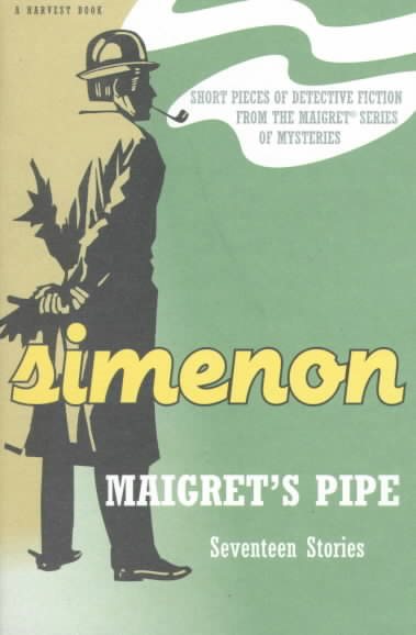 Maigret's Pipe: Seventeen Stories (A Harvest Book) cover