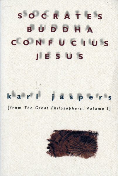 Socrates, Buddha, Confucius, Jesus: From The Great Philosophers, Vol. 1