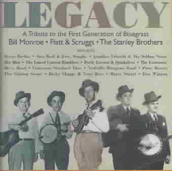 Legacy: A Tribute To The First Generation Of Bluegrass: Bill Monroe, Flatt & Scruggs, The Stanley Brothers cover