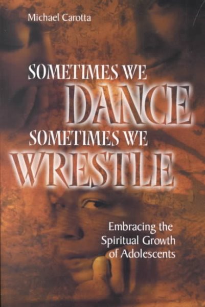 Sometimes We Dance, Sometimes We Wrestle: Embracing the Spiritual Growth of Adolescents cover