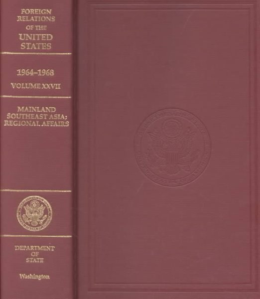 Foreign Relations of the United States, 1964-1968 Volume XXVII: Mainland Southeast Asia, Regional Affairs