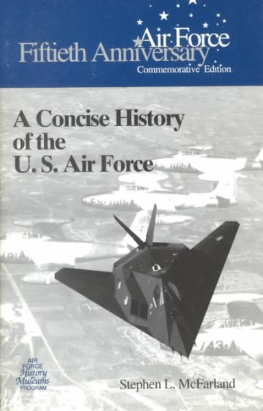 A Concise History of the U.S. Air Force (Fiftieth Anniversary Commemorative Edition) cover