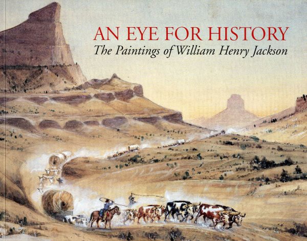 An Eye for History: The Paintings of William Henry Jackson, From the Collection at the Oregon Trail Museum cover