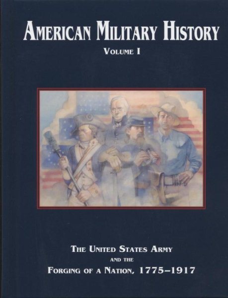 American Military History, Volume I: The United States Army and the Forging of a Nation, 1775-1917 (Army Historical) cover