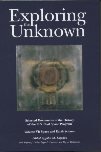 Exploring the Unknown: Selected Documents in the History of the United States Civilian Space Program, Vol. 6: Space and Earth Science (NASA history series) cover