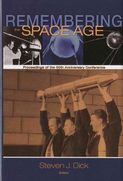 Remembering the Space Age: Proceedings of the 50th Anniversary Conference: Proceedings on the 50th Anniversary Conference cover