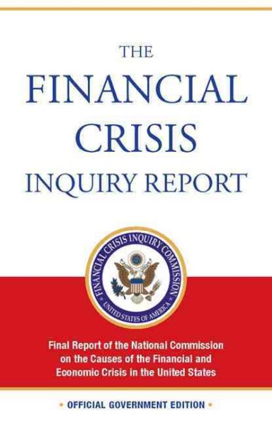 The Financial Crisis Inquiry Report: Final Report of the National Commission on the Causes of the Financial and Economic Crisis in the United States cover