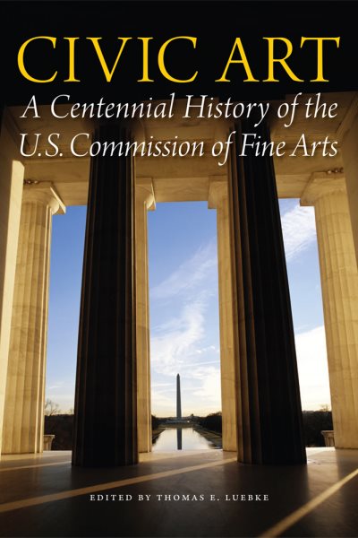 Civic Art: A Centennial History of the U.S. Commission of Fine Arts cover