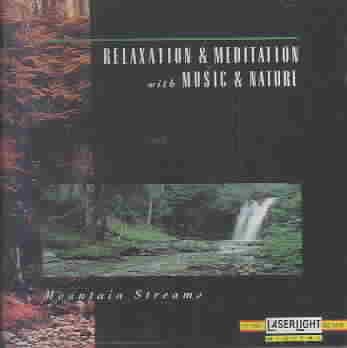 Relaxation & Meditation with Music & Nature: Mountain Streams