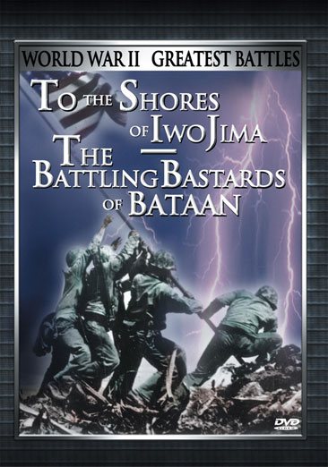 World War II - Greatest Battles: To the Shores of Iwo Jima/The Battling Bastards of Bataan cover