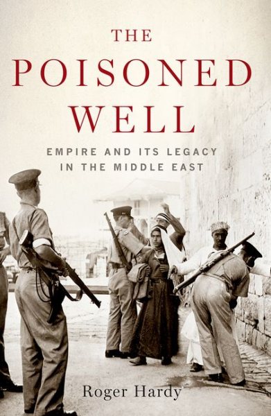 The Poisoned Well: Empire and Its Legacy in the Middle East cover
