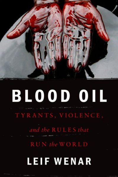 Blood Oil: Tyrants, Violence, and the Rules that Run the World cover