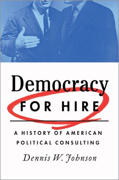 Democracy for Hire: A History of American Political Consulting cover